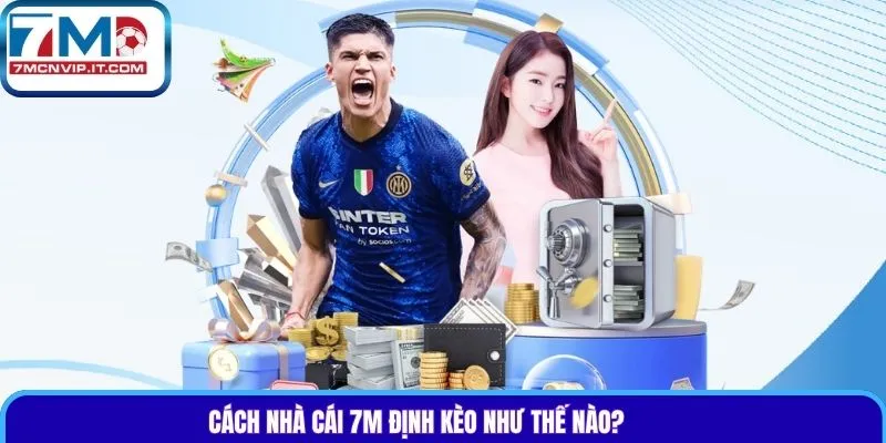 Cách nhà cái 7m định kèo như thế nào?